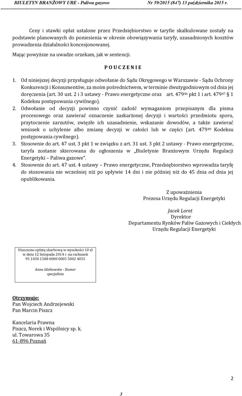 Od niniejszej decyzji przysługuje odwołanie do Sądu Okręgowego w Warszawie - Sądu Ochrony Konkurencji i Konsumentów, za moim pośrednictwem, w terminie dwutygodniowym od dnia jej doręczenia (art.