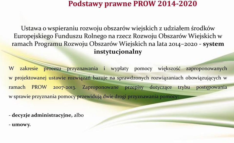 pomocy większość zaproponowanych w projektowanej ustawie rozwiązań bazuje na sprawdzonych rozwiązaniach obowiązujących w ramach PROW 2007-2013.