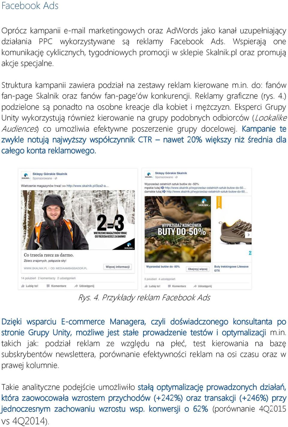 do: fanów fan-page Skalnik oraz fanów fan-page ów konkurencji. Reklamy graficzne (rys. 4.) podzielone są ponadto na osobne kreacje dla kobiet i mężczyzn.