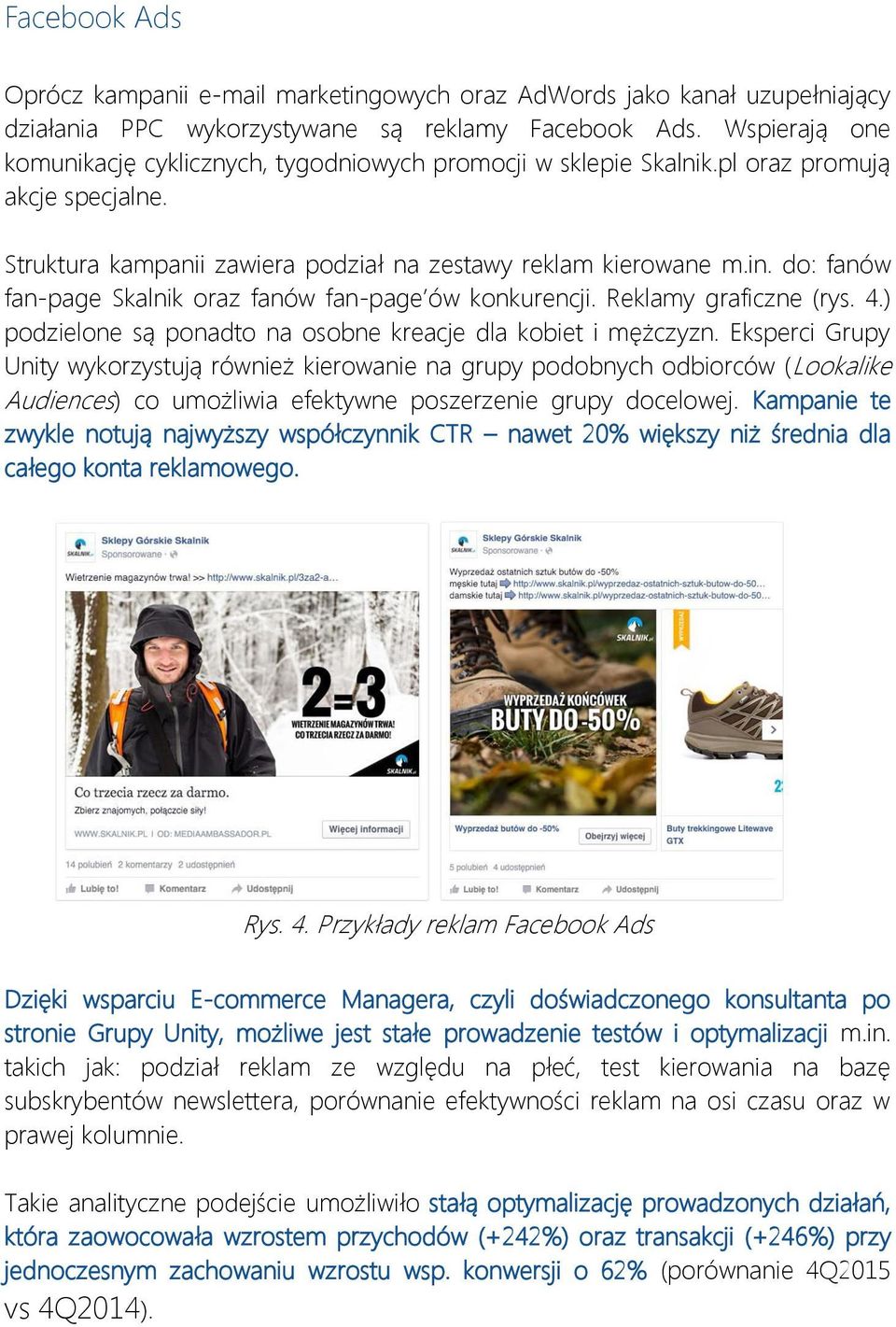 do: fanów fan-page Skalnik oraz fanów fan-page ów konkurencji. Reklamy graficzne (rys. 4.) podzielone są ponadto na osobne kreacje dla kobiet i mężczyzn.