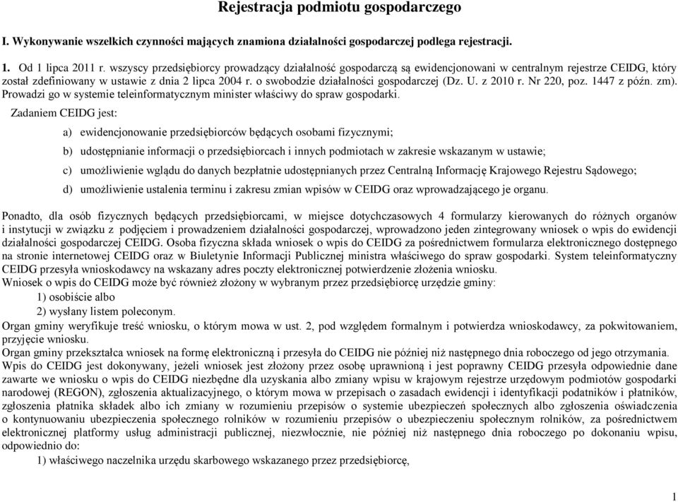 o swobodzie działalności gospodarczej (Dz. U. z 2010 r. Nr 220, poz. 1447 z późn. zm). Prowadzi go w systemie teleinformatycznym minister właściwy do spraw gospodarki.