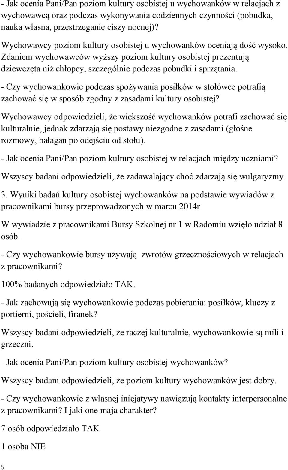 - Czy wychowankowie podczas spożywania posiłków w stołówce potrafią zachować się w sposób zgodny z zasadami kultury osobistej?