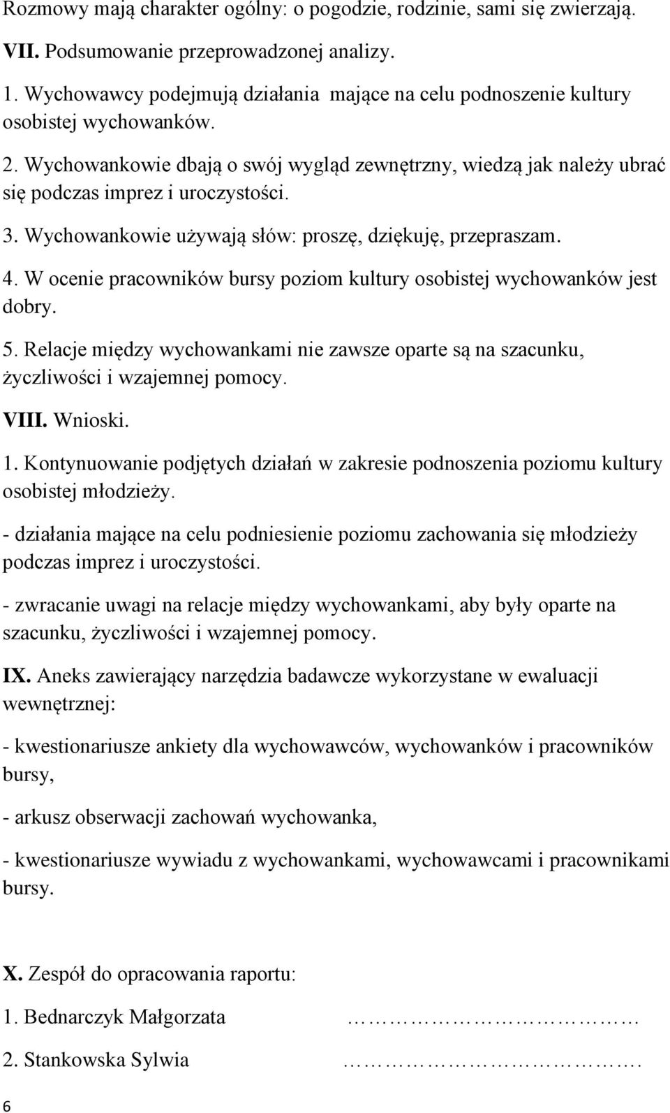 Wychowankowie używają słów: proszę, dziękuję, przepraszam. 4. W ocenie pracowników bursy poziom kultury osobistej wychowanków jest dobry. 5.