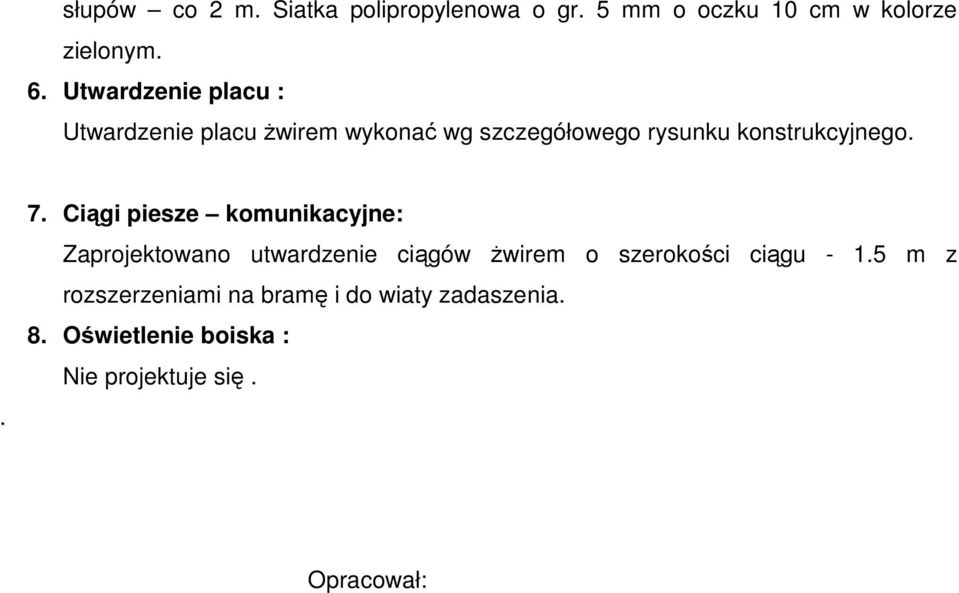. 7. Ciągi piesze komunikacyjne: Zaprojektowano utwardzenie ciągów Ŝwirem o szerokości ciągu -