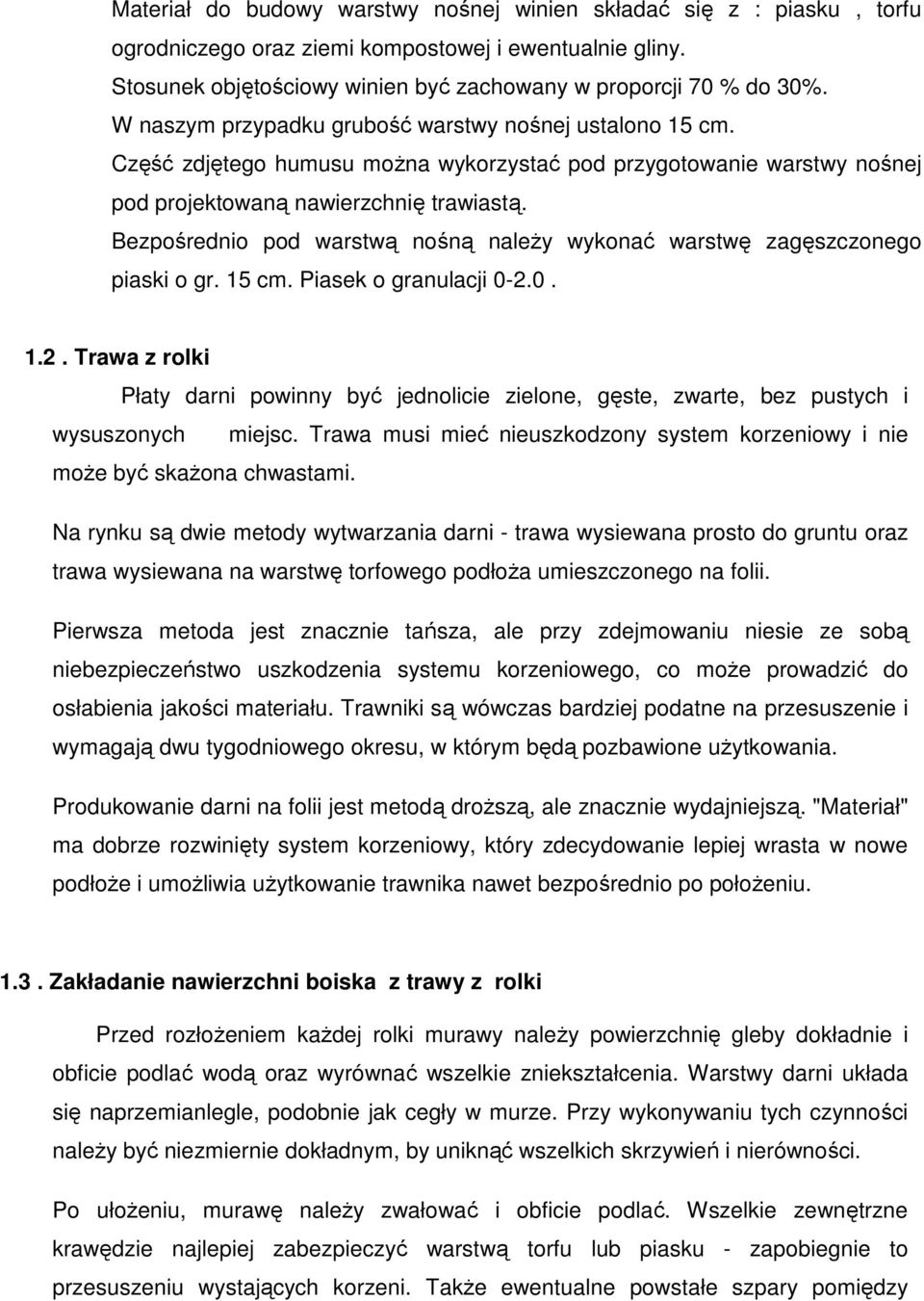 Bezpośrednio pod warstwą nośną naleŝy wykonać warstwę zagęszczonego piaski o gr. 15 cm. Piasek o granulacji 0-2.