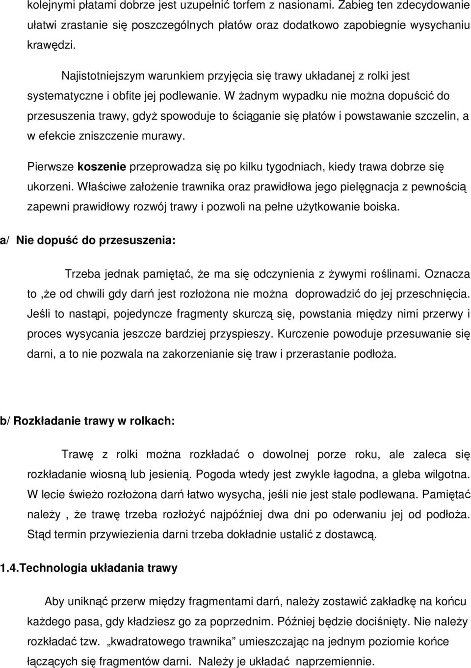 W Ŝadnym wypadku nie moŝna dopuścić do przesuszenia trawy, gdyŝ spowoduje to ściąganie się płatów i powstawanie szczelin, a w efekcie zniszczenie murawy.