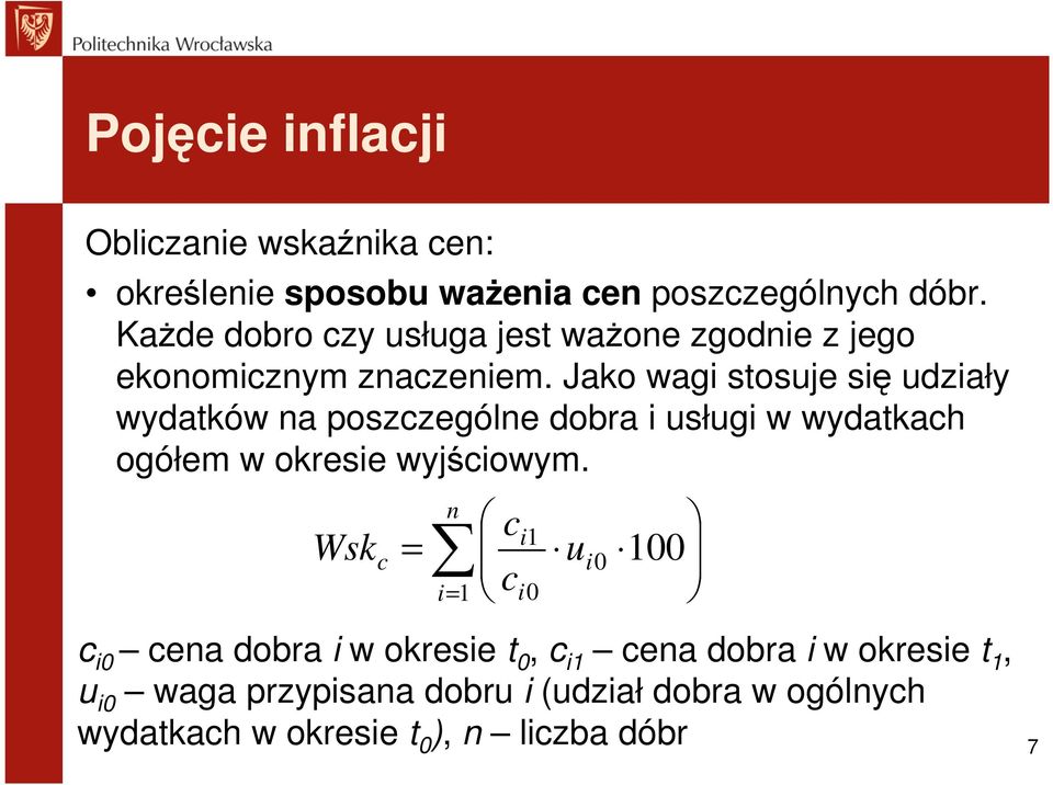 Jako wagi stosuje się udziały wydatków na poszczególne dobra i usługi w wydatkach ogółem w okresie wyjściowym.