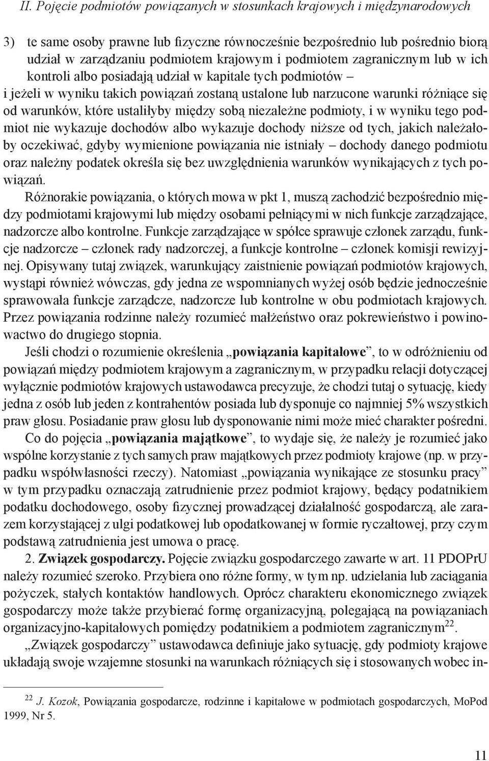 ustaliłyby między sobą niezależne podmioty, i w wyniku tego podmiot nie wykazuje dochodów albo wykazuje dochody niższe od tych, jakich należałoby oczekiwać, gdyby wymienione powiązania nie istniały