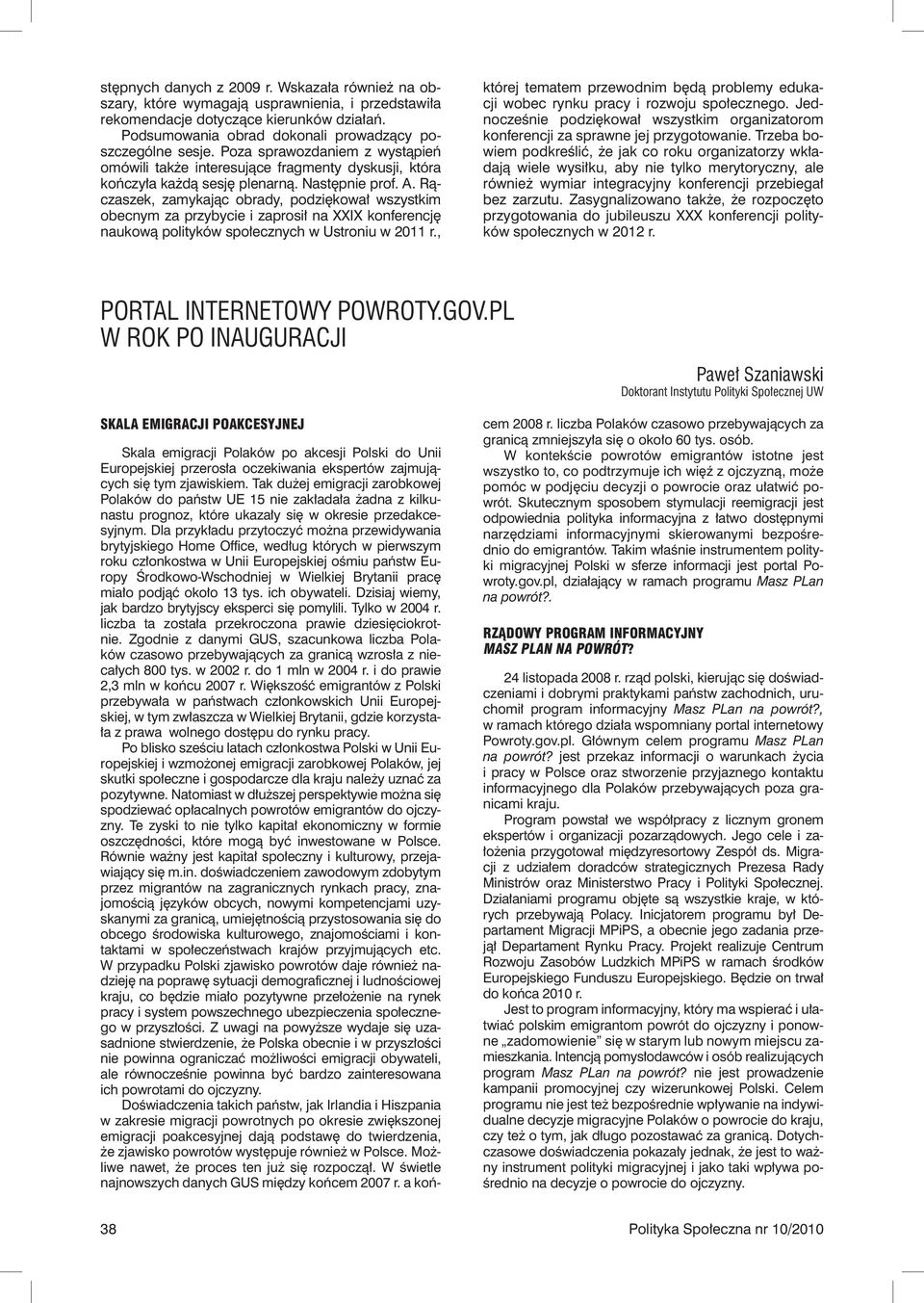 Rączaszek, zamykając obrady, podziękował wszystkim obecnym za przybycie i zaprosił na XXIX konferencję naukową polityków społecznych w Ustroniu w 2011 r.