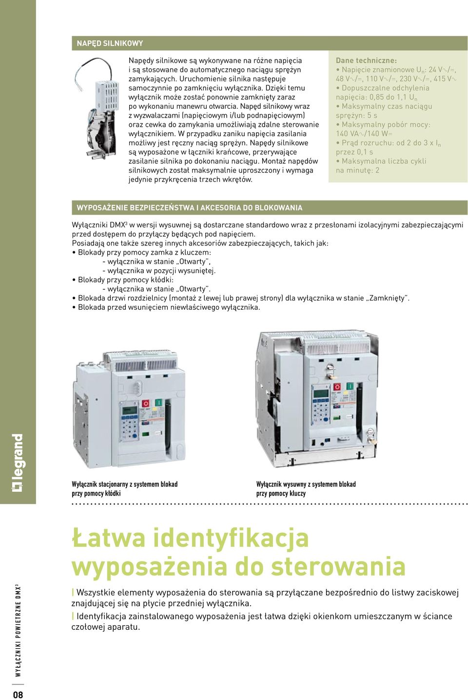 Napęd silnikowy wraz z wyzwalaczami (napięciowym i/lub podnapięciowym) oraz cewka do zamykania umożliwiają zdalne sterowanie wyłącznikiem.