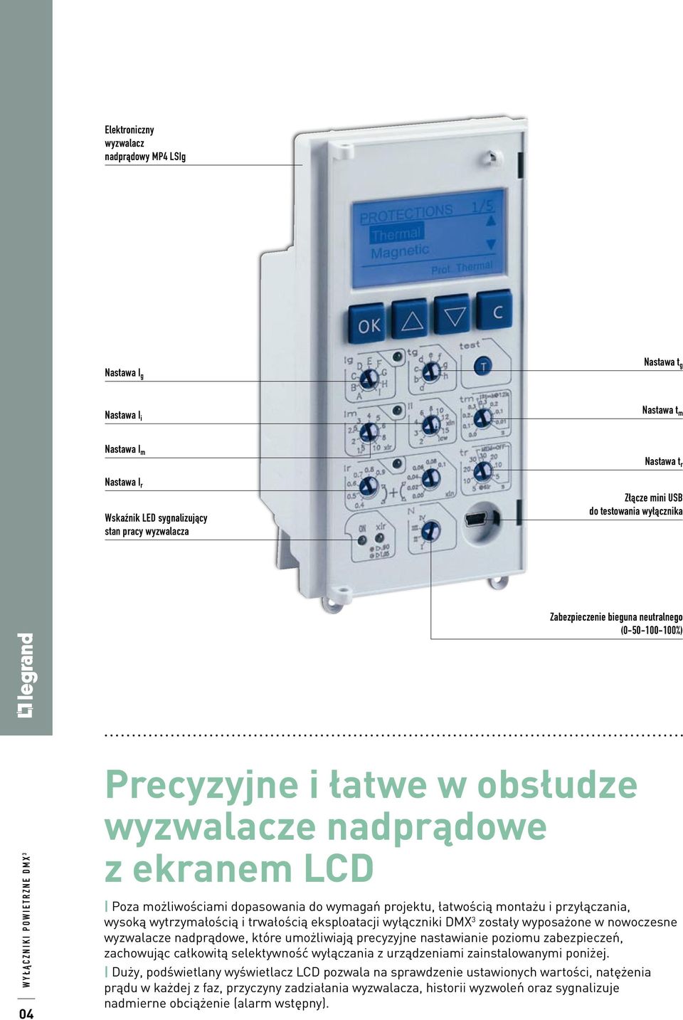 łatwością montażu i przyłączania, wysoką wytrzymałością i trwałością eksploatacji wyłączniki DMX 3 zostały wyposażone w nowoczesne wyzwalacze nadprądowe, które umożliwiają precyzyjne nastawianie