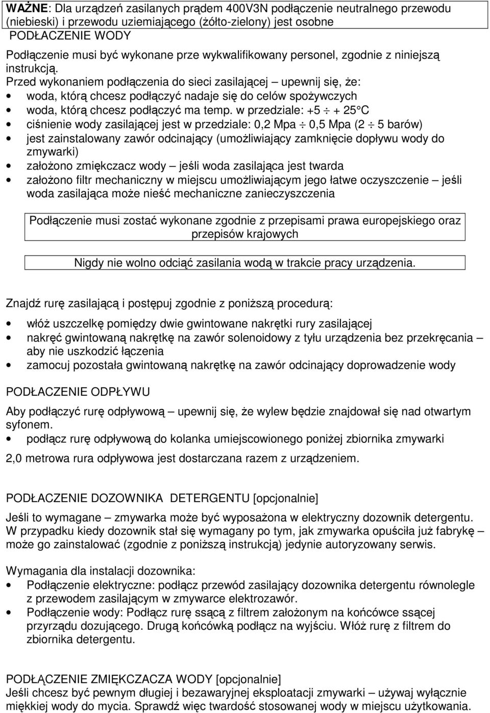 Przed wykonaniem podłczenia do sieci zasilajcej upewnij si, e: woda, któr chcesz podłczy nadaje si do celów spoywczych woda, któr chcesz podłczy ma temp.