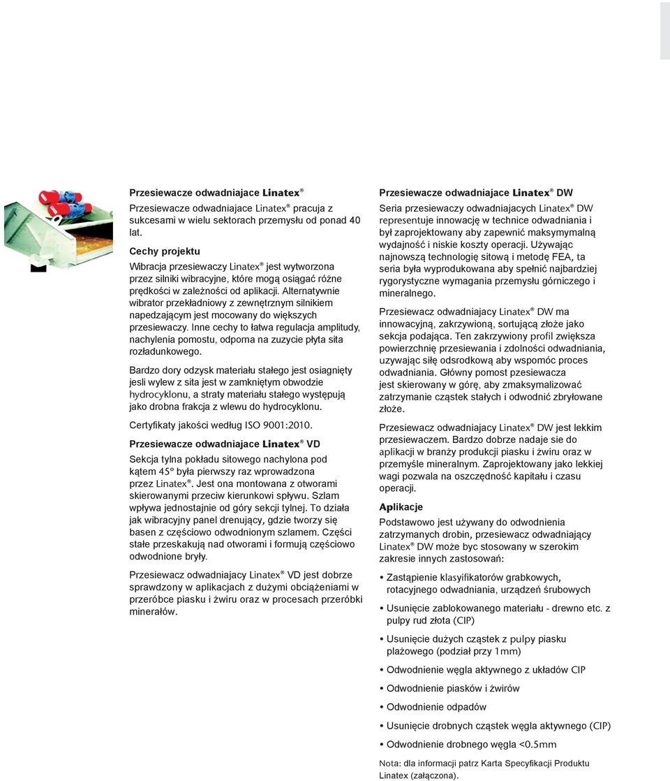 Alternatywnie wibrator przekładniowy z zewnętrznym silnikiem napedzającym jest mocowany do większych przesiewaczy.