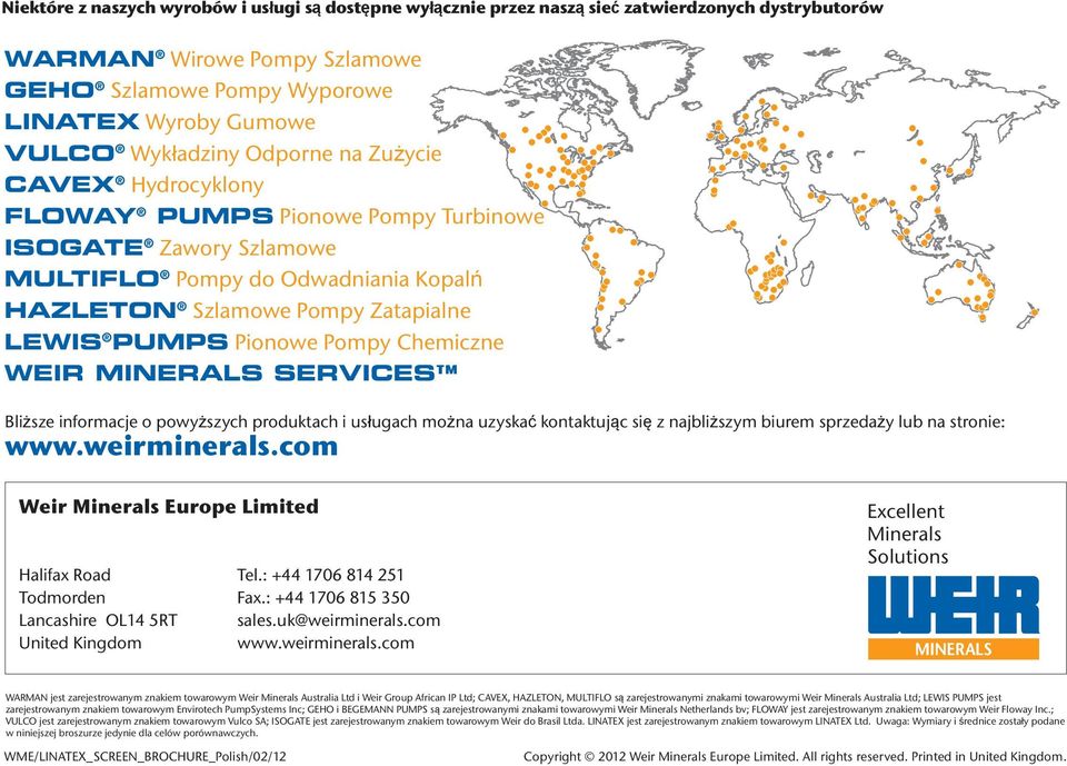 Pionowe Pompy Chemiczne WEIR MINERALS SERVICES Bliższe informacje o powyższych produktach i usługach można uzyskać kontaktując się z najbliższym biurem sprzedaży lub na stronie: www.weirminerals.