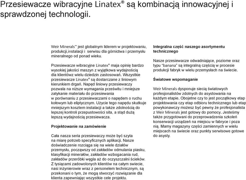 Przesiewacze wibracyjne Linatex maja opinię bardzo wysokiej jakości maszyn z wyjątkowa wydajnością dla klientówz wielu dziedzin zastosowań.