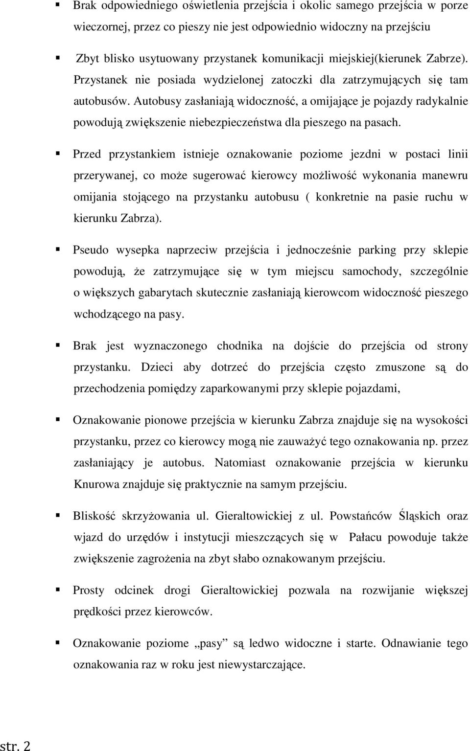 Autobusy zasłaniają widoczność, a omijające je pojazdy radykalnie powodują zwiększenie niebezpieczeństwa dla pieszego na pasach.