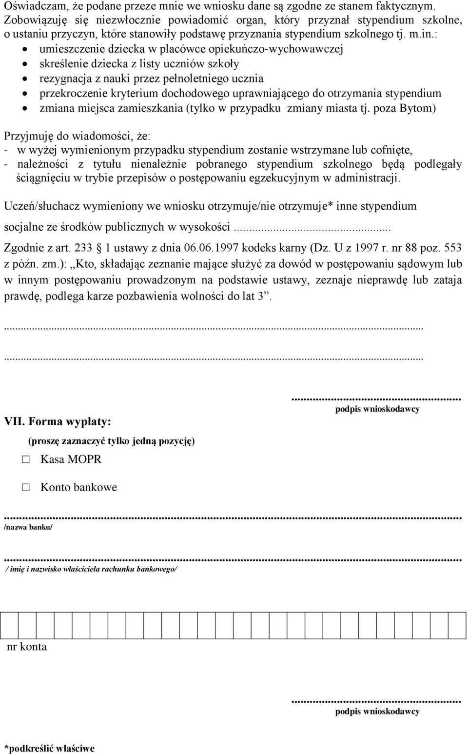 : umieszczenie dziecka w placówce opiekuńczo-wychowawczej skreślenie dziecka z listy uczniów szkoły rezygnacja z nauki przez pełnoletniego ucznia przekroczenie kryterium dochodowego uprawniającego do