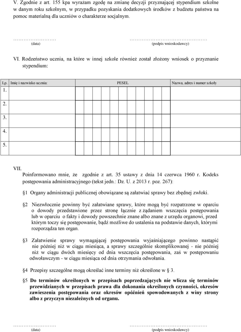 charakterze socjalnym.. (data) (podpis wnioskodawcy) c VI. Rodzeństwo ucznia, na które w innej szkole również został złożony wniosek o przyznanie stypendium: ucznia: Nazwa, adres i numer szkoły 1. 2.