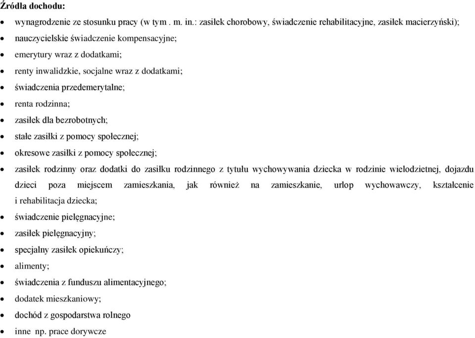 świadczenia przedemerytalne; renta rodzinna; zasiłek dla bezrobotnych; stałe zasiłki z pomocy społecznej; okresowe zasiłki z pomocy społecznej; zasiłek rodzinny oraz dodatki do zasiłku rodzinnego z