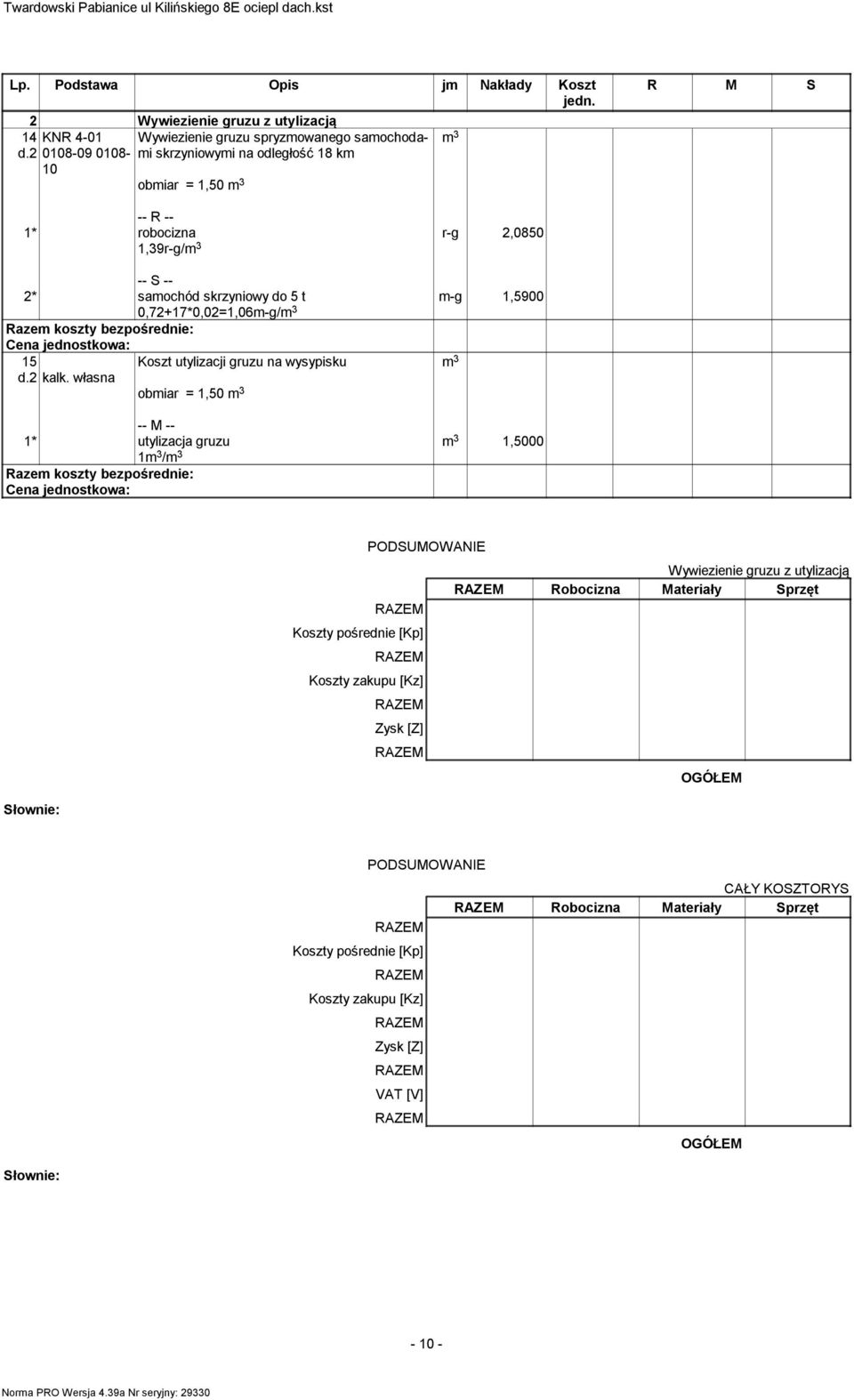 1,5900 -- S -- 2* samochód skrzyniowy do 5 t 0,72+17*0,02=1,06m-g/m 3 15 Koszt utylizacji gruzu na wysypisku m 3 d.2 kalk.