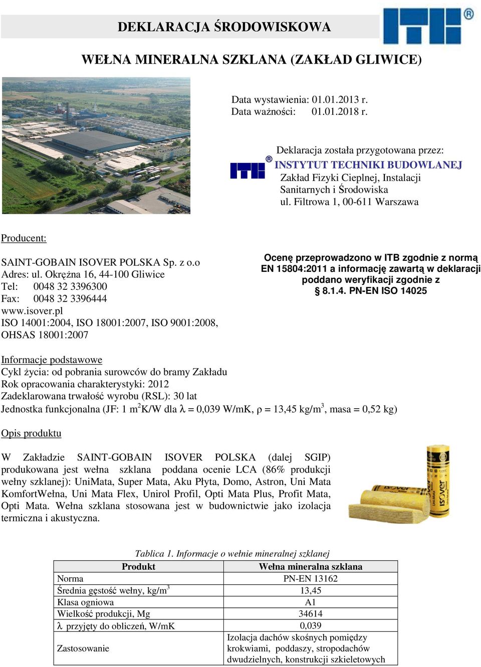 Filtrowa 1, 00-611 Warszawa Producent: SAINT-GOBAIN ISOVER POLSKA Sp. z o.o Adres: ul. Okrężna 16, 44-100 Gliwice Tel: 0048 32 3396300 Fax: 0048 32 3396444 www.isover.