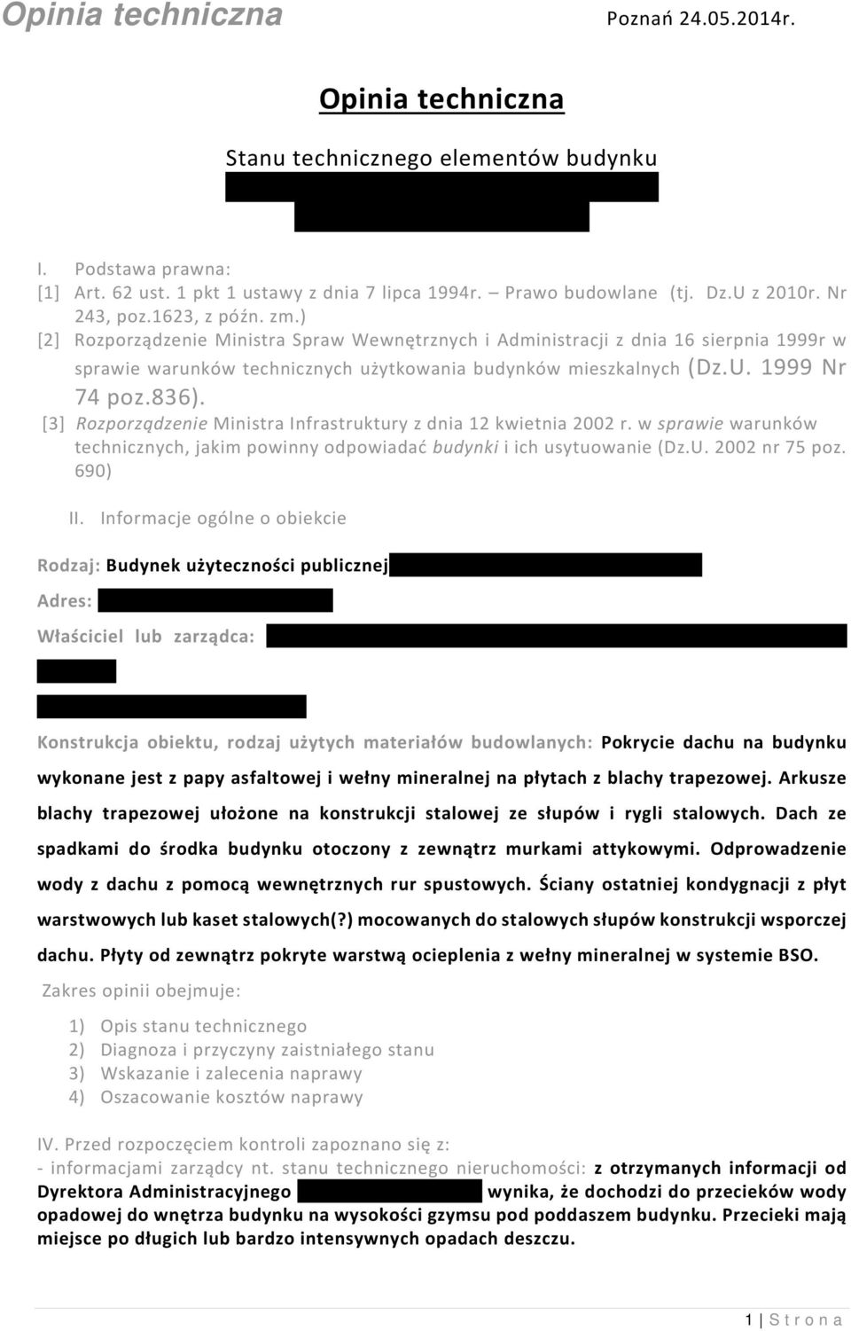 ) [2] Rozporządzenie Ministra Spraw Wewnętrznych i Administracji z dnia 16 sierpnia 1999r w sprawie warunków technicznych użytkowania budynków mieszkalnych (Dz.U. 1999 Nr 74 poz.836).