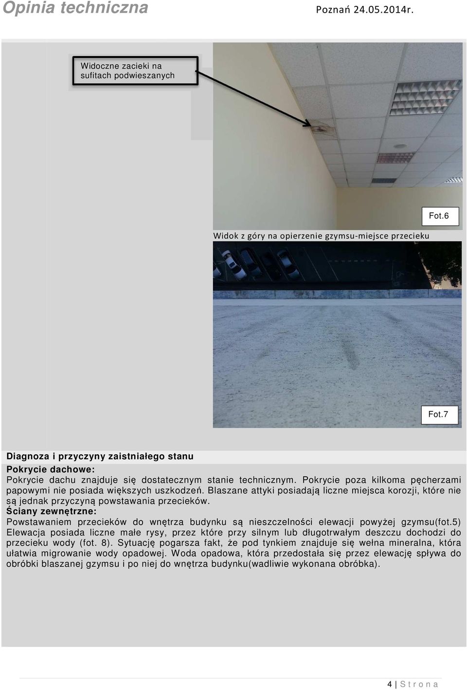 Blaszane attyki posiadają liczne miejsca korozji, które nie są jednak przyczyną powstawania przecieków.