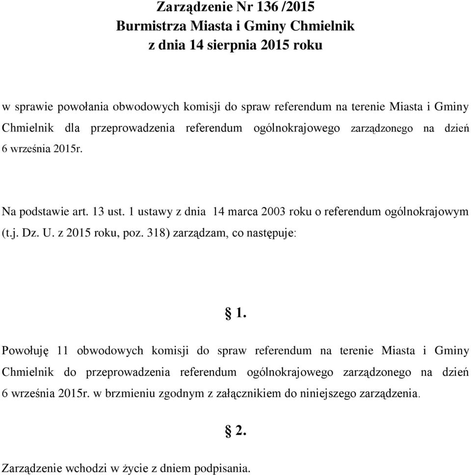 1 ustawy z dnia 14 marca 2003 roku o referendum ogólnokrajowym (t.j. Dz. U. z 2015 roku, poz. 318) zarządzam, co następuje: 1.