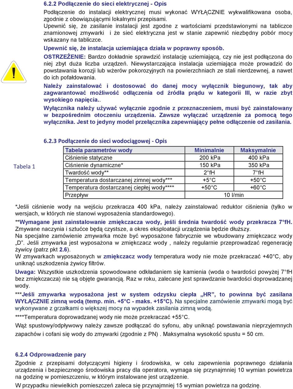 tabliczce. Upewnić się, Ŝe instalacja uziemiająca działa w poprawny sposób. OSTRZEśENIE: Bardzo dokładnie sprawdzić instalację uziemiającą, czy nie jest podłączona do niej zbyt duŝa liczba urządzeń.
