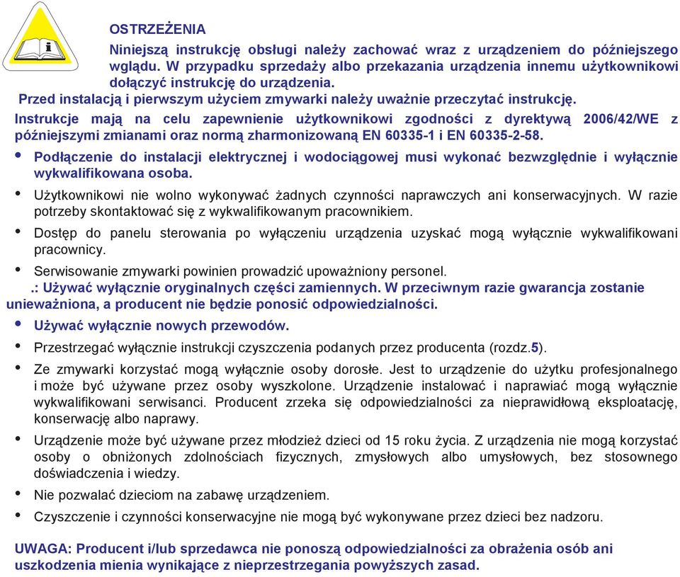 Instrukcje mają na celu zapewnienie uŝytkownikowi zgodności z dyrektywą 2006/42/WE z późniejszymi zmianami oraz normą zharmonizowaną EN 60335-1 i EN 60335-2-58.