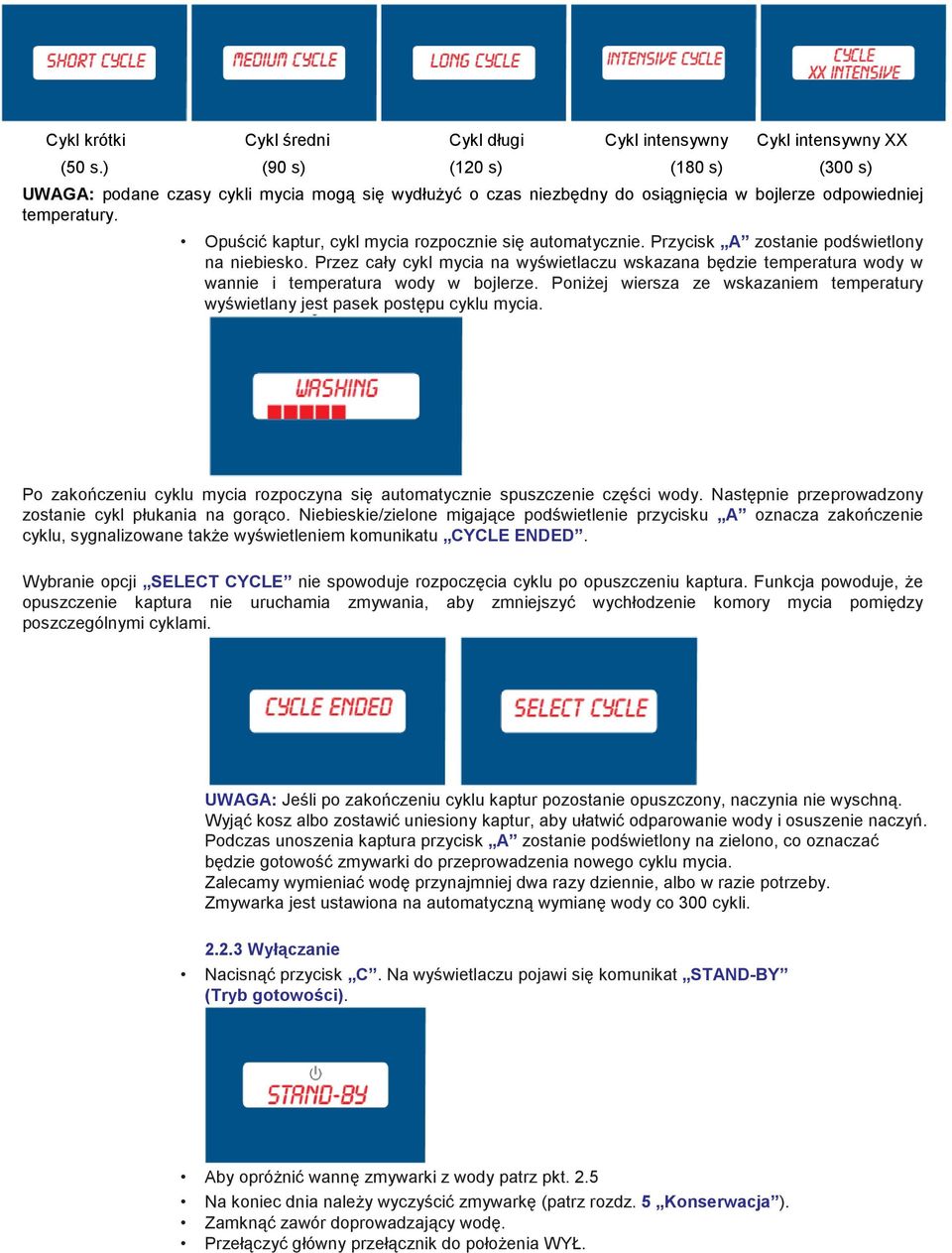 Opuścić kaptur, cykl mycia rozpocznie się automatycznie. Przycisk A zostanie podświetlony na niebiesko.