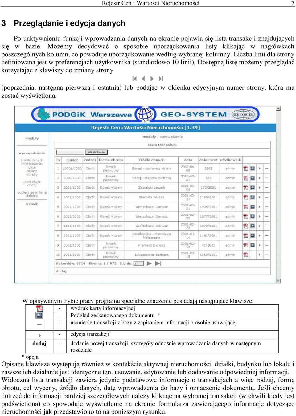 Liczba linii dla strony definiowana jest w preferencjach uŝytkownika (standardowo 10 linii).