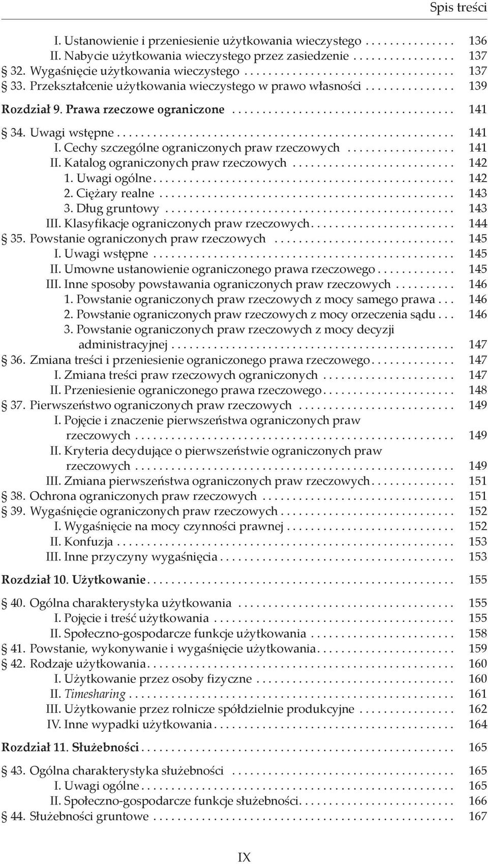 Katalog ograniczonych praw rzeczowych... 142 1. Uwagi ogólne... 142 2. Ciężary realne... 143 3. Dług gruntowy... 143 III. Klasyfikacje ograniczonych praw rzeczowych... 144 35.