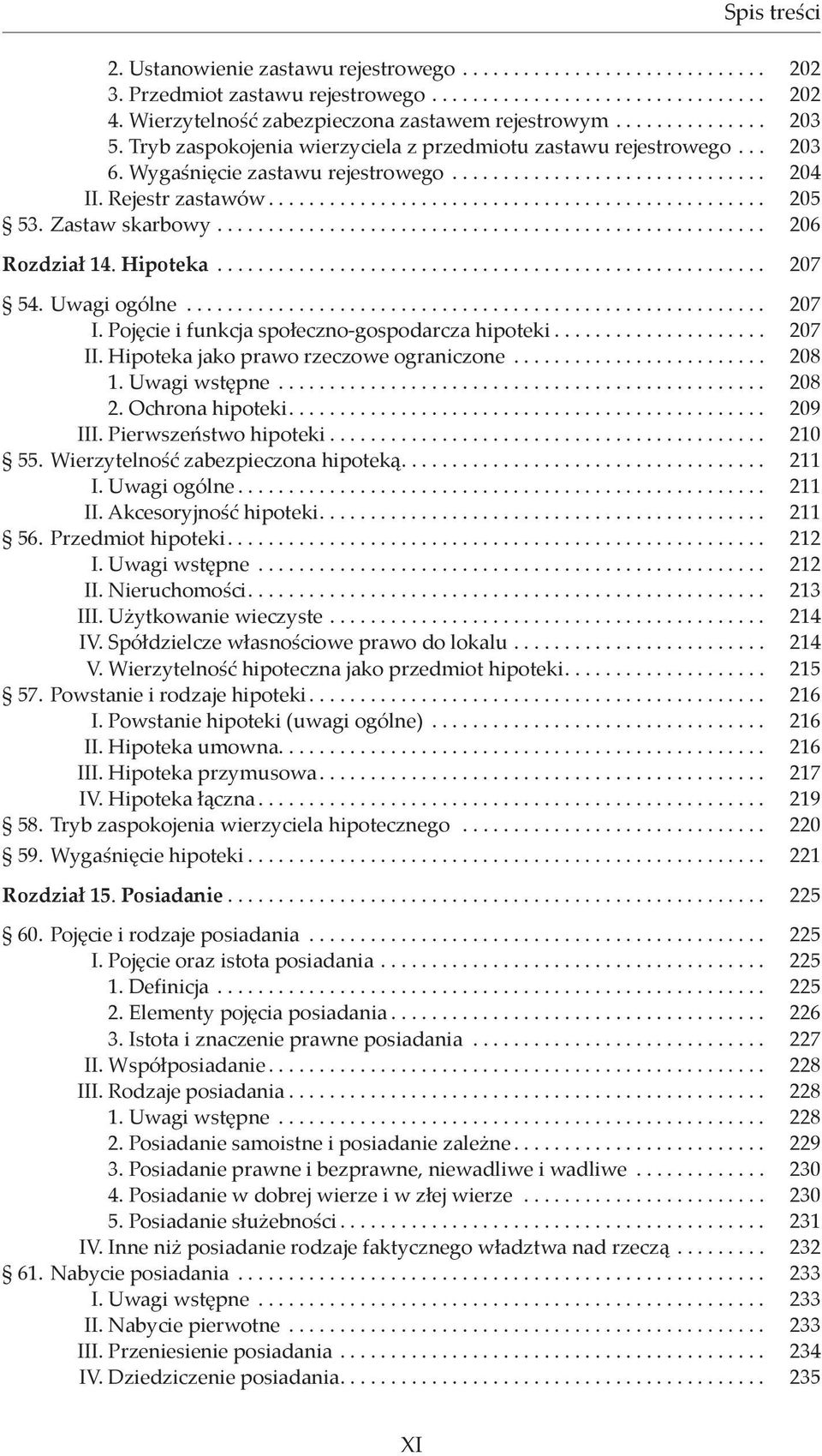 Uwagi ogólne... 207 I. Pojęcie i funkcja społeczno-gospodarcza hipoteki... 207 II. Hipoteka jako prawo rzeczowe ograniczone... 208 1. Uwagi wstępne... 208 2. Ochrona hipoteki... 209 III.