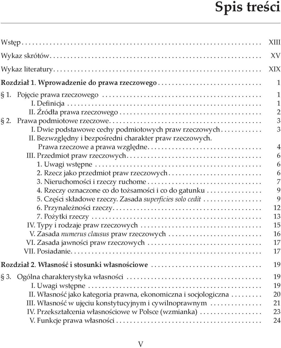 Przedmiot praw rzeczowych... 6 1. Uwagi wstępne... 6 2. Rzecz jako przedmiot praw rzeczowych... 6 3. Nieruchomości i rzeczy ruchome... 7 4. Rzeczy oznaczone co do tożsamości i co do gatunku... 9 5.