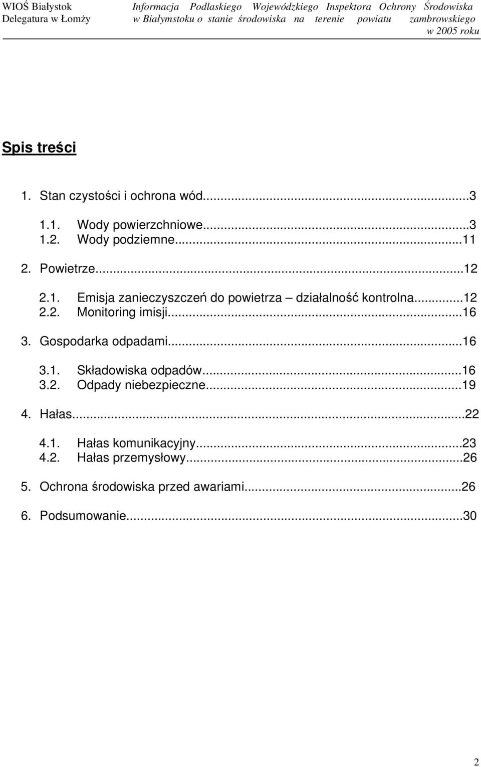 Gospodarka odpadami...16 3.1. Składowiska odpadów...16 3.2. Odpady niebezpieczne...19 4. Hałas...22 4.1. Hałas komunikacyjny.