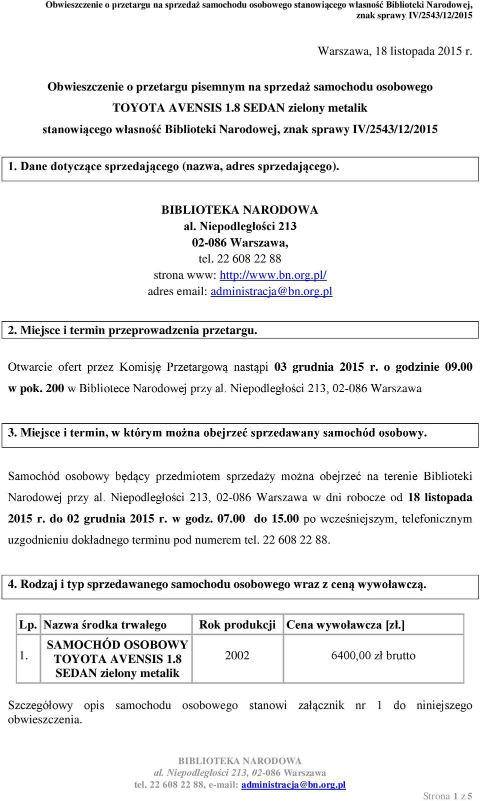 Miejsce i termin przeprowadzenia przetargu. Otwarcie ofert przez Komisję Przetargową nastąpi 03 grudnia 2015 r. o godzinie 09.00 w pok. 200 w Bibliotece Narodowej przy 3.