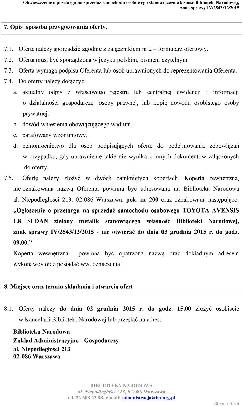 aktualny odpis z właściwego rejestru lub centralnej ewidencji i informacji o działalności gospodarczej osoby prawnej, lub kopię dowodu osobistego osoby prywatnej. b.