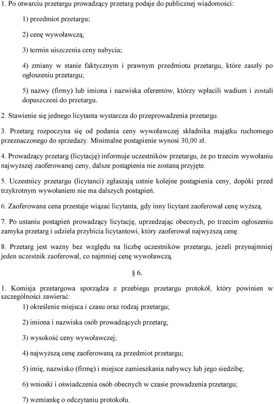 Stawienie się jednego licytanta wystarcza do przeprowadzenia przetargu. 3. Przetarg rozpoczyna się od podania ceny wywoławczej składnika majątku ruchomego przeznaczonego do sprzedaży.