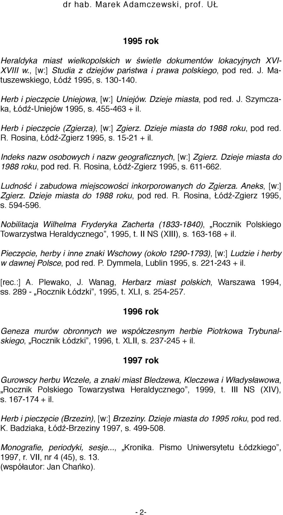 Rosina, Łódź-Zgierz 1995, s. 15-21 + il. Indeks nazw osobowych i nazw geograficznych, [w:] Zgierz. Dzieje miasta do 1988 roku, pod red. R. Rosina, Łódź-Zgierz 1995, s. 611-662.