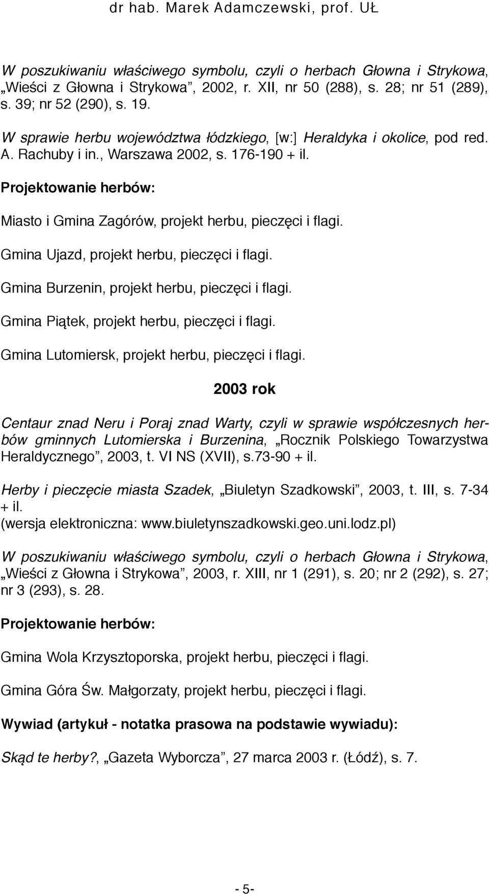 Gmina Ujazd, projekt herbu, pieczęci i flagi. Gmina Burzenin, projekt herbu, pieczęci i flagi. Gmina Piątek, projekt herbu, pieczęci i flagi. Gmina Lutomiersk, projekt herbu, pieczęci i flagi.