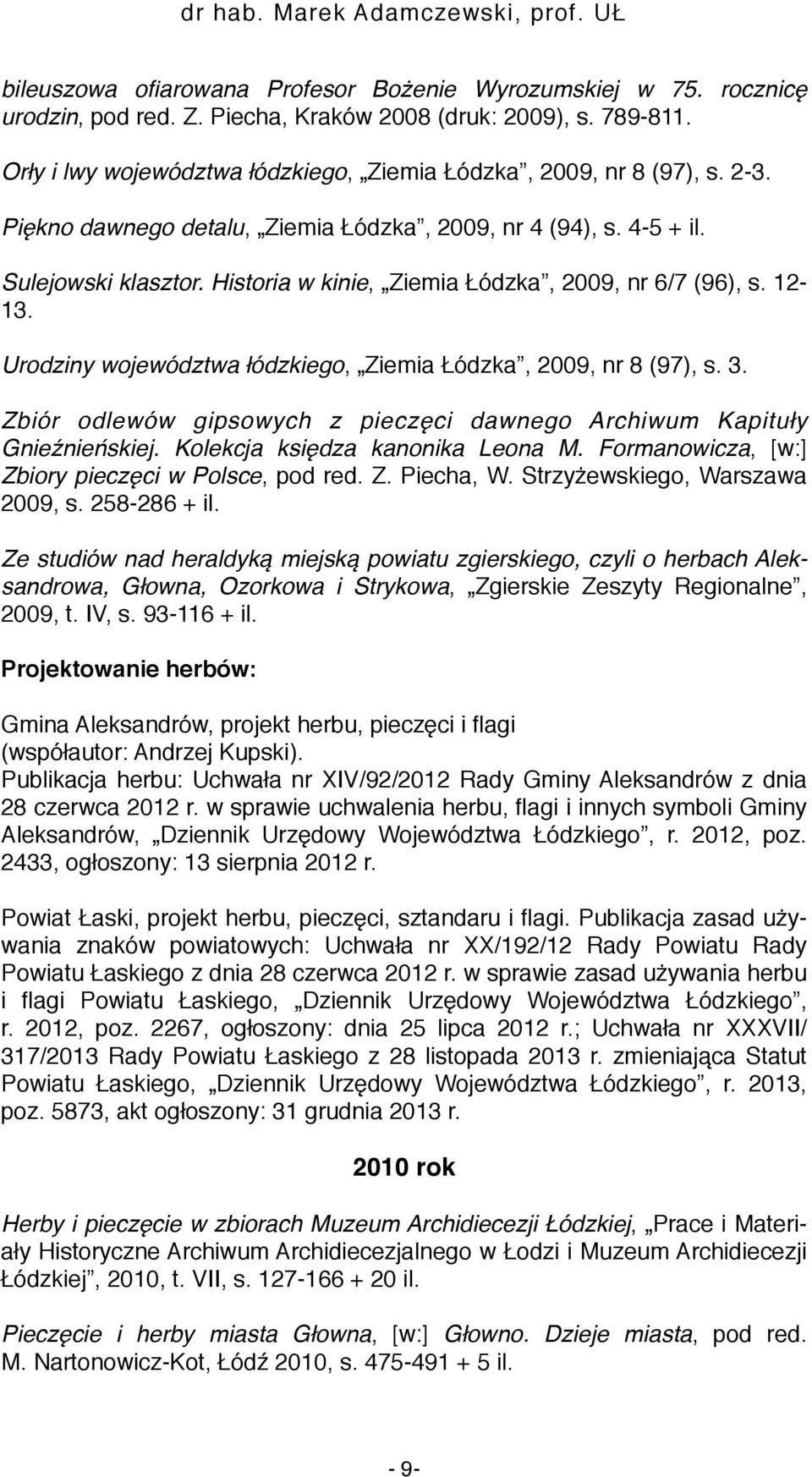 Historia w kinie, Ziemia Łódzka, 2009, nr 6/7 (96), s. 12-13. Urodziny województwa łódzkiego, Ziemia Łódzka, 2009, nr 8 (97), s. 3.