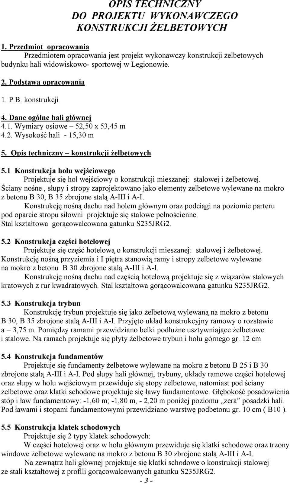 Dane ogólne hali głównej 4.1. Wymiary osiowe 52,50 x 53,45 m 4.2. Wysokość hali - 15,30 m 5. Opis techniczny konstrukcji żelbetowych 5.