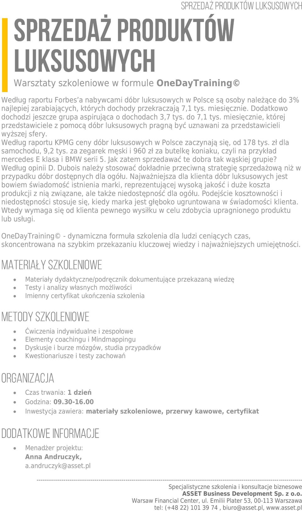 miesięcznie, której przedstawiciele z pomocą dóbr luksusowych pragną być uznawani za przedstawicieli wyższej sfery. Według raportu KPMG ceny dóbr luksusowych w Polsce zaczynają się, od 178 tys.