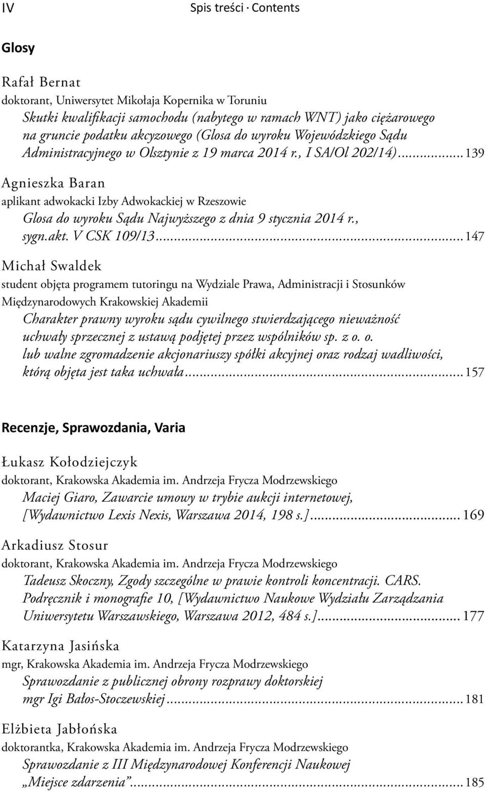 ..139 Agnieszka Baran aplikant adwokacki Izby Adwokackiej w Rzeszowie Glosa do wyroku Sądu Najwyższego z dnia 9 stycznia 2014 r., sygn.akt. V CSK 109/13.