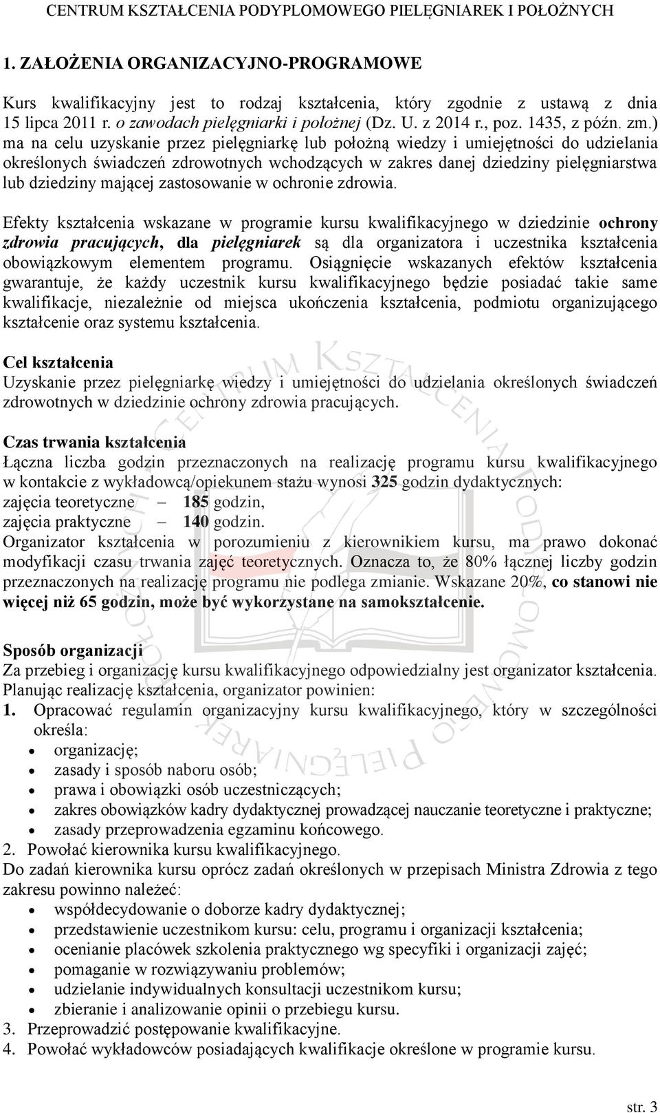 ) ma na celu uzyskanie przez pielęgniarkę lub położną wiedzy i umiejętności do udzielania określonych świadczeń zdrowotnych wchodzących w zakres danej dziedziny pielęgniarstwa lub dziedziny mającej