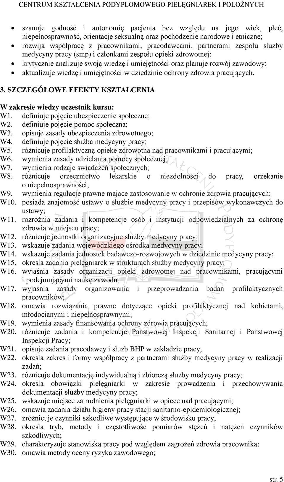 w dziedzinie ochrony zdrowia pracujących. 3. SZCZEGÓŁOWE EFEKTY KSZTAŁCENIA W zakresie wiedzy uczestnik kursu: W1. definiuje pojęcie ubezpieczenie społeczne; W2. definiuje pojęcie pomoc społeczna; W3.