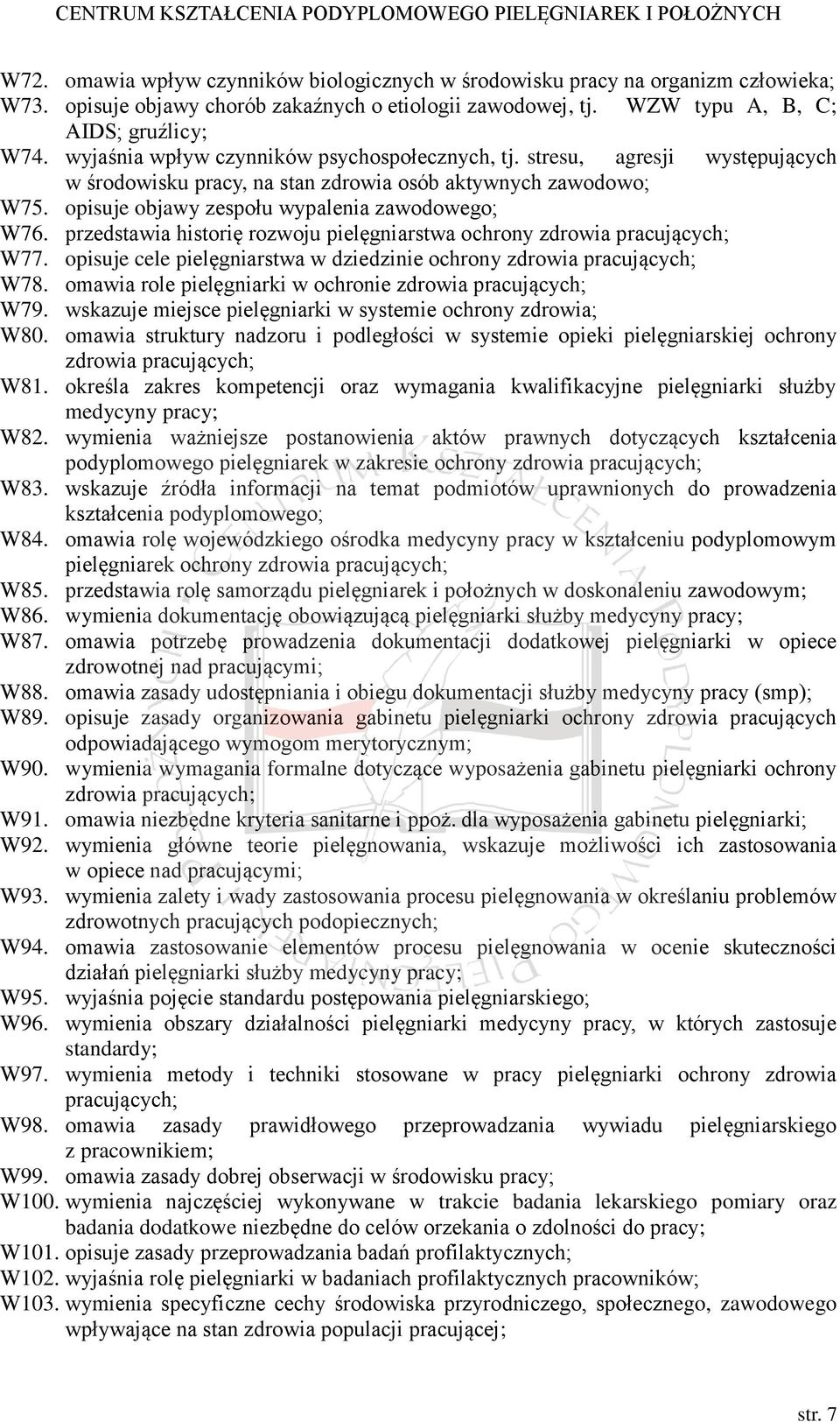 przedstawia historię rozwoju pielęgniarstwa ochrony zdrowia pracujących; W77. opisuje cele pielęgniarstwa w dziedzinie ochrony zdrowia pracujących; W78.