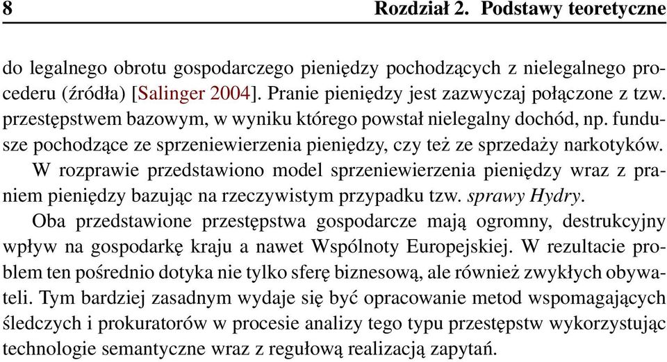 W rozprawie przedstawiono model sprzeniewierzenia pieniędzy wraz z praniem pieniędzy bazując na rzeczywistym przypadku tzw. sprawy Hydry.