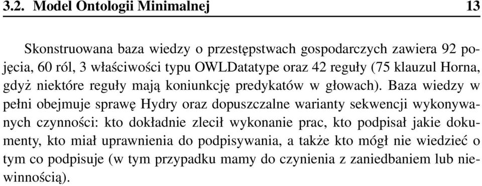 Baza wiedzy w pełni obejmuje sprawę Hydry oraz dopuszczalne warianty sekwencji wykonywanych czynności: kto dokładnie zlecił wykonanie prac,
